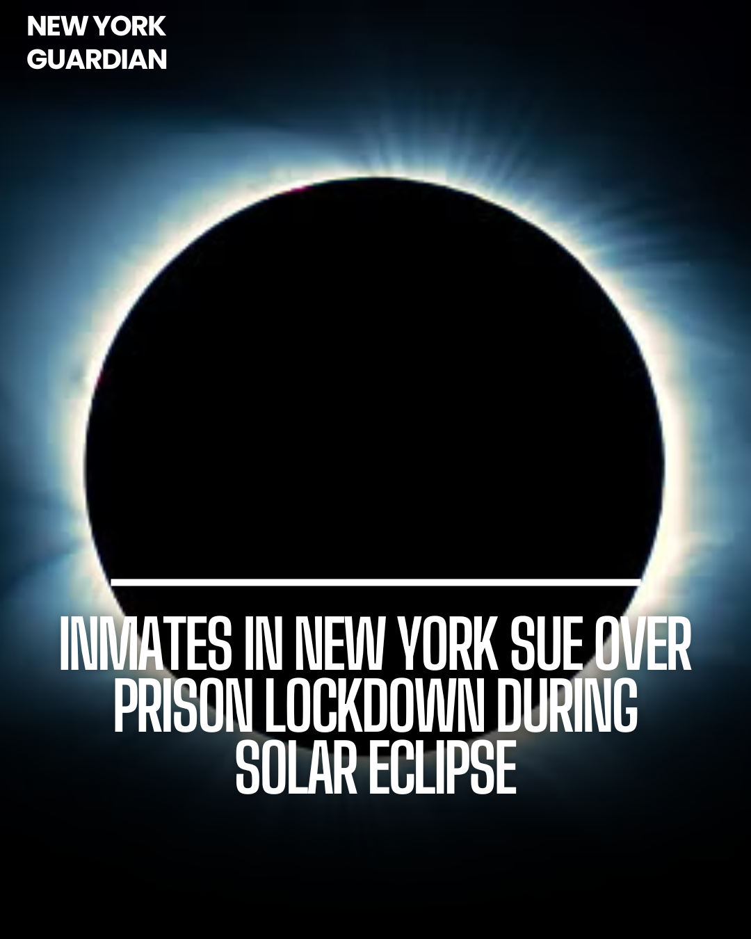 Inmates in New York have launched a federal lawsuit against the state correctional administration for imposing a lockdown during a solar eclipse.