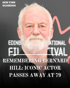 Bernard Hill, 79, an actor best known for his roles in films such as Titanic, has died.